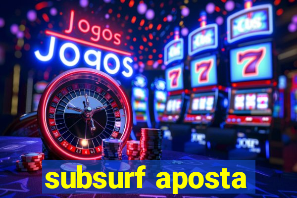 subsurf aposta